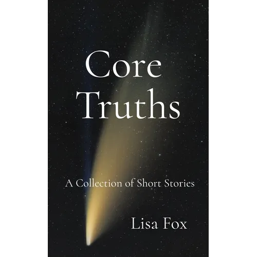 Core Truths: A Collection of Speculative Short Stories - Paperback