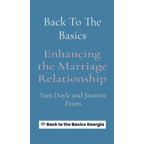 Back To The Basics: Enhancing the Marriage Relationship - Hardcover