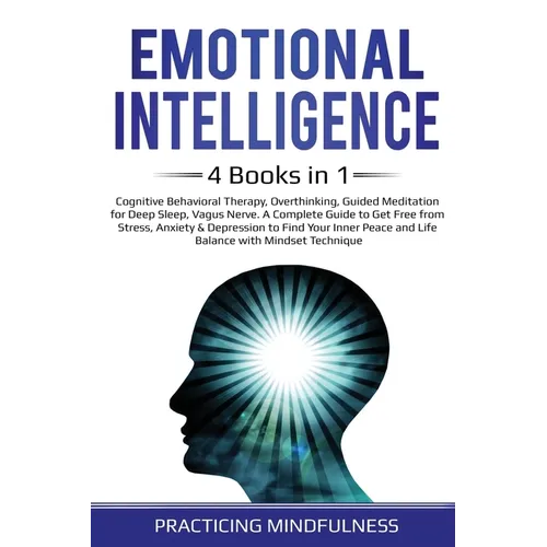 Emotional Intelligence 4 Books in 1: Cognitive Behavioral Therapy, Overthinking, Guided Meditation for Deep Sleep, Vagus Nerve. A Complete Guide to Ge - Paperback