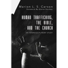 Human Trafficking, the Bible, and the Church: An Interdisciplinary Study - Hardcover