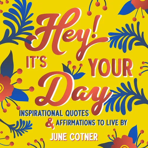 Hey! It's Your Day: Inspirational Quotes and Affirmations to Live by - Hardcover