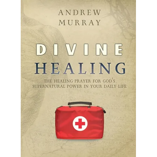 Divine Healing: The healing prayer for God's supernatural power in your daily life - Paperback