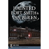Haunted Fort Smith & Van Buren - Paperback