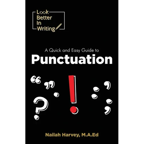 Look Better In Writing: A Quick & Easy Guide to Punctuation Marks - Paperback