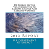 US Energy Sector Vulnerabilities to Climate Change And Extreme Weather: 2013 Report - Paperback
