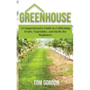Greenhouse: A Comprehensive Guide to Cultivating Fruits, Vegetables and Herbs for Beginners - Paperback