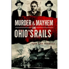 Murder & Mayhem on Ohio's Rails - Paperback