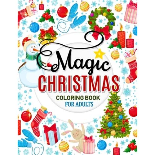 Magic Christmas Coloring Books for Adults: An Adults Coloring Pages Easy and Relaxing Design High Quality (Santa, Snowman and Friend) - Paperback