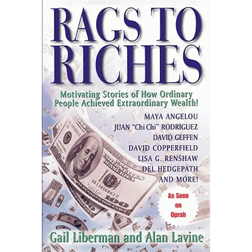 Rags To Riches: Motivating Stories of How Ordinary People Achieved Extraordinary Wealth - Paperback