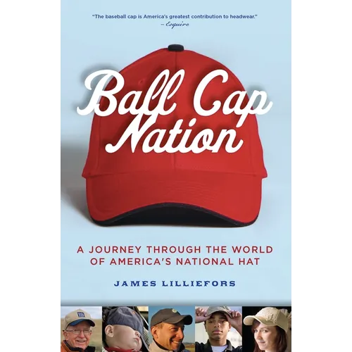 Ball Cap Nation: A Journey Through the World of America's National Hat - Paperback