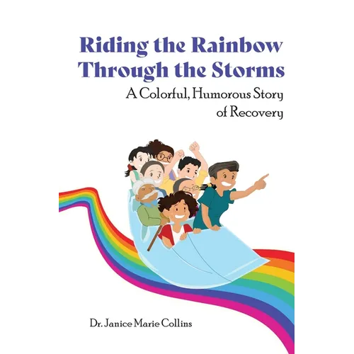 Riding the Rainbow Through the Storms: A Colorful, Humorous Story of Recovery - Paperback