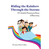 Riding the Rainbow Through the Storms: A Colorful, Humorous Story of Recovery - Paperback