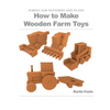 How to Make Wooden Farm Toys: Scroll Saw Patterns and Plans - Paperback