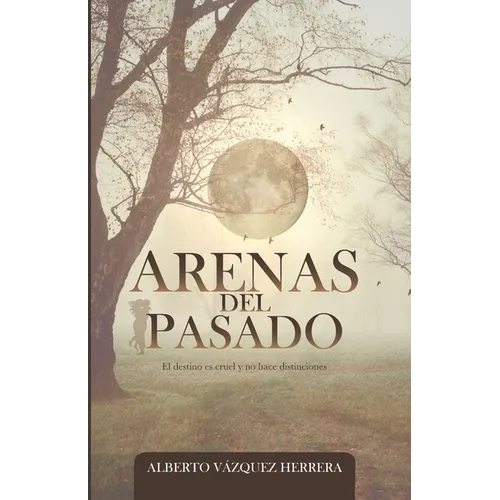Arenas del Pasado: El destino es cruel y no hace distinciones - Paperback