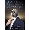 Saving the Corporate Animal, One Soul at a Time - Paperback