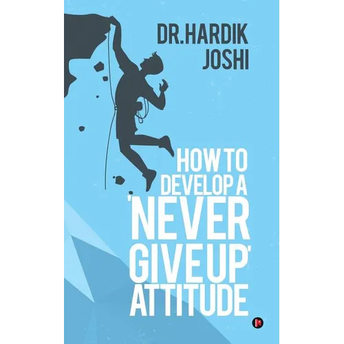 How to Develop a 'Never Give up' Attitude - Paperback