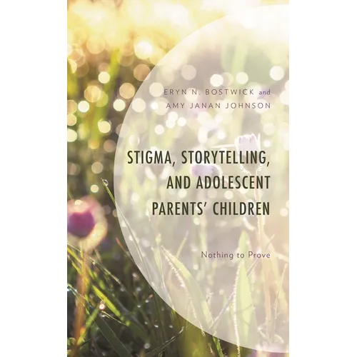 Stigma, Storytelling, and Adolescent Parents' Children: Nothing to Prove - Hardcover