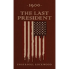 1900 or, The Last President: The Original 1896 Edition - Hardcover