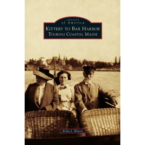 Kittery to Bar Harbor: Touring Coastal Maine - Hardcover