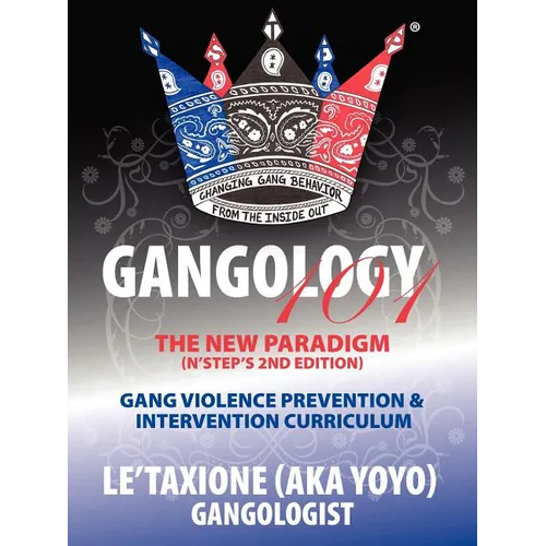 Gangology 101: Nine Steps to Empowerment Process Gang Violence Prevention & Intervention Curriculum (2nd Edition) - Paperback