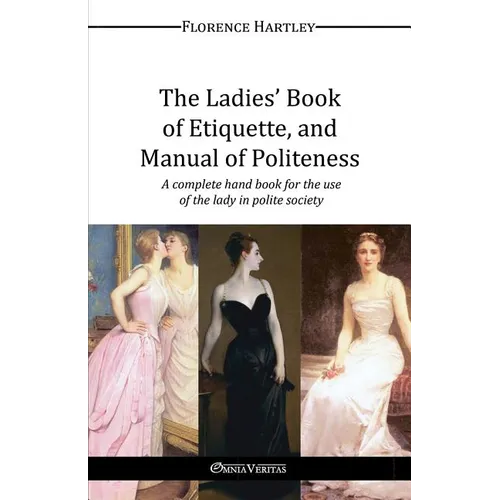 The Ladies' Book of Etiquette, and Manual of Politeness - Paperback