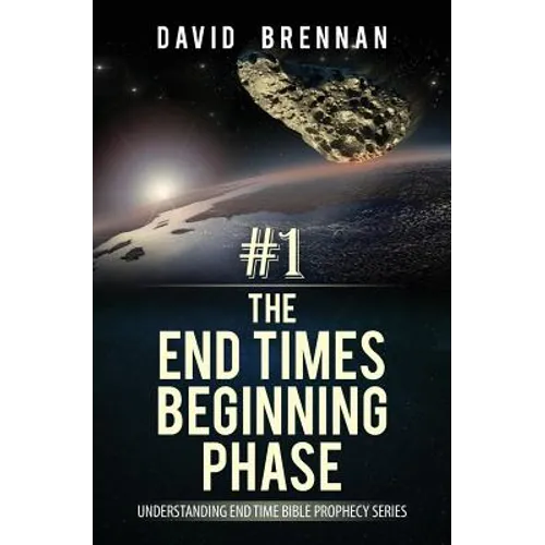 # 1: The End Times Beginning Phase: Understanding End Time Bible Prophecy Series - Paperback