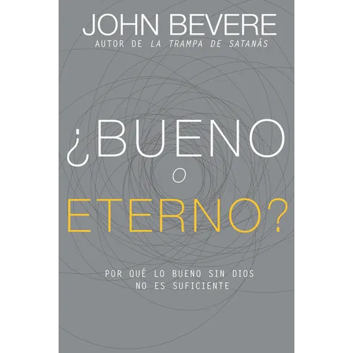 ¿Bueno O Eterno?: Por Qué Lo Bueno Sin Dios No Es Suficiente - Paperback
