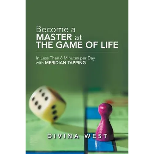 Become a Master at the Game of Life: In Less Than 8 Minutes Per Day with Meridian Tapping - Paperback