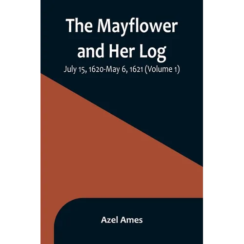 The Mayflower and Her Log; July 15, 1620-May 6, 1621 (Volume 1) - Paperback