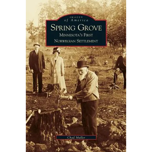 Spring Grove: Minnesota's First Norwegian Settlement - Hardcover