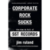 Corporate Rock Sucks: The Rise and Fall of Sst Records - Paperback