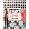 Hand-Painted Textiles: A Practical Guide to the Art of Painting on Fabric - Hardcover