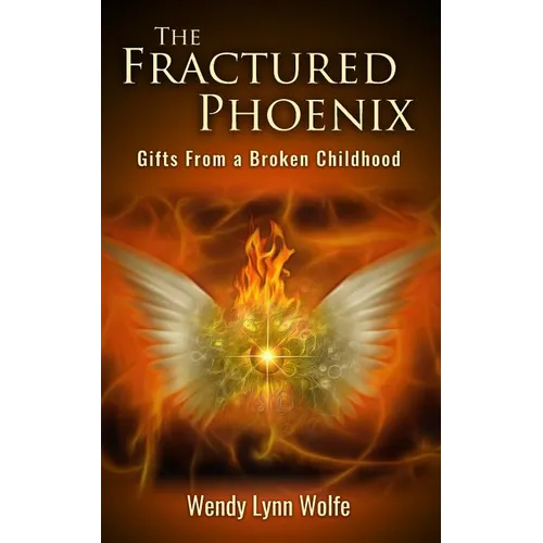 The Fractured Phoenix: GIfts From a Broken Childhood - Paperback