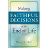 Making Faithful Decisions at the End of Life - Paperback