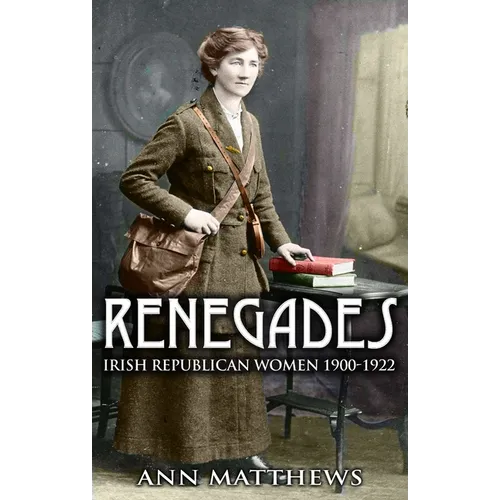 Renegades: Irish Republican Women 1900-1922 - Paperback