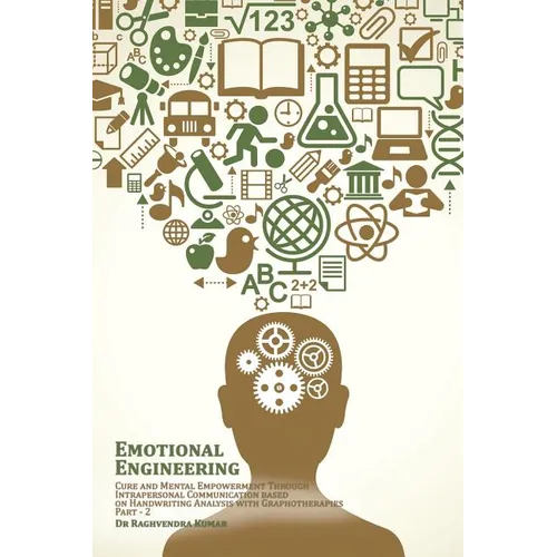 Emotional Engineering: Cure and Mental Empowerment Through Intrapersonal Communication based on Handwriting Analysis with Graphotherapies - Paperback