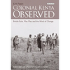 Colonial Kenya Observed: British Rule, Mau Mau and the Wind of Change - Paperback