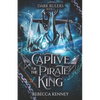 Captive of the Pirate King: A Pirate Romance (Standalone) - Paperback