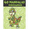 40 Mandalas Dinosaurios: Mandala Libro de Colorear para Niños, Adolescentes y Familias - 40 Dinosaurios - Paperback