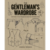 The Gentleman's Wardrobe: Vintage-Style Projects to Make for the Modern Man - Hardcover