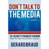 Don't Talk to the Media: 29 Secrets You Need to Know Before You Open Your Mouth to a Reporter - Paperback