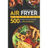 Air Fryer Cookbook: 500 Simple Air Fryer Recipes for Beginners - Paperback