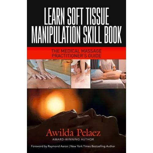 Learn Soft Tissue Manipulation Skills: The Medical Massage Practitioner's Guide - Paperback