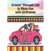 Cruisin' Through Life Is More Fun with Girlfriends - Hardcover