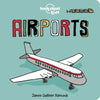 Lonely Planet Kids Airports: Fun Introduction to Air Travel Packed with Eye Catching Illustrations & Simple Text Explore Aeroplanes & Peek Inside a Co - Board Book