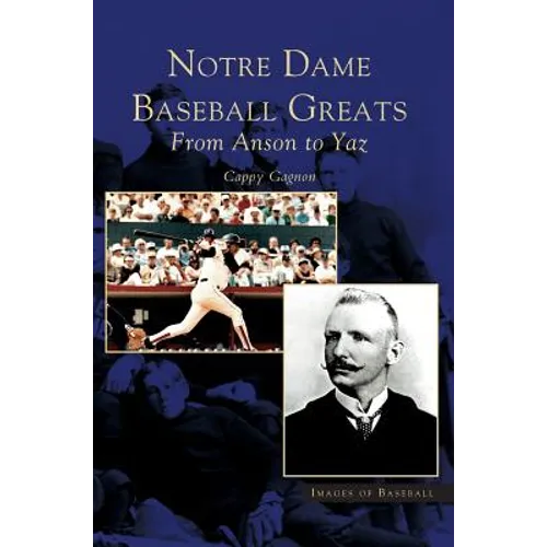 Notre Dame Baseball Greats: From Anson to Yaz - Hardcover