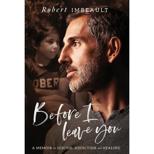 Before I Leave You: A Memoir on Suicide, Addiction and Healing - Hardcover