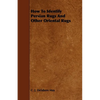 How to Identify Persian Rugs and Other Oriental Rugs - Paperback