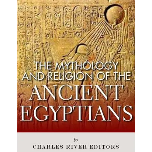 The Mythology and Religion of the Ancient Egyptians - Paperback