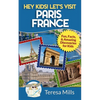 Hey Kids! Let's Visit Paris France: Fun, Facts and Amazing Discoveries for Kids - Paperback